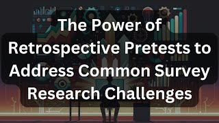 The Power of Retrospective Pretests to Address Common Survey Research Challenges [upl. by Reggy647]