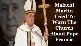 Malachi Martin Tried To Warn The Church About Pope Francis [upl. by Whitnell830]