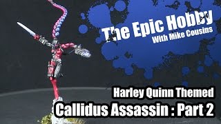 The Epic Hobby  Callidus Assassin Painting Tutorial  Harley Quinn Themed Part 2 [upl. by Atirabrab]