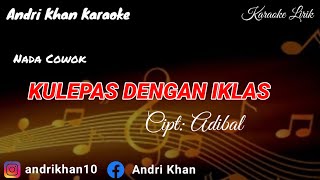 KARAOKE LIRIK VERSI ANDRI KHAN  KULEPAS DENGAN IKLAS NADA COWOKCIPT  ADIBAL [upl. by Mcallister244]