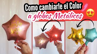 COMO CAMBIARLE EL COLOR A GLOBOS METALICOS O DE ALUMINIO FACIL Y RAPIDO [upl. by Enail]