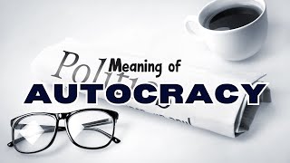 What is the meaning of Autocracy [upl. by Kass]