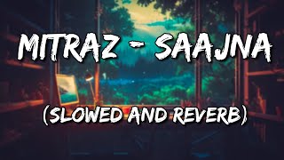 MITRAZ  Saajna Slowed and Reverb [upl. by Josey]