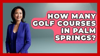 How Many Golf Courses In Palm Springs  TheSportXpertcom [upl. by Danielson595]