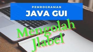 Tutorial Java GUI  Mengolah Jlabel [upl. by Babbette]