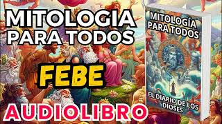 Audiolibro Mitologia Para Todos El Diario De Los Dioses Febe Dioses Y Leyendas Griegas [upl. by Jarlen]