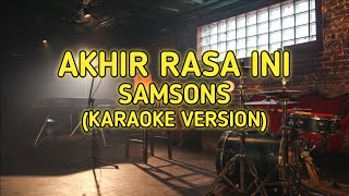 Akhir Rasa Ini  Samsons Karaoke Version [upl. by Consalve]