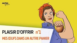 Mes oeufs dans un autre panier  Plaisir doffrir 16  ARTE Radio Podcast [upl. by Ramin]