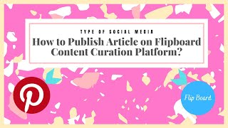 How to Publish an article on Flipboard a Social Media Content Curation platform like Pinterest [upl. by Llennahc634]