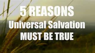 5 Reasons Universal Salvation Must Be True [upl. by Mack611]