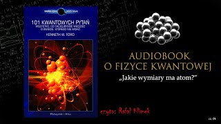 Audiobook o Fizyce Kwantowej  Jakie wymiary ma atom odc 04 [upl. by Glynnis695]