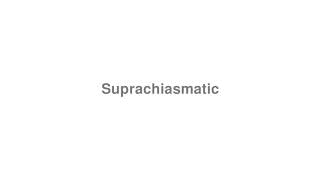 How to Pronounce quotSuprachiasmaticquot [upl. by Niliac]