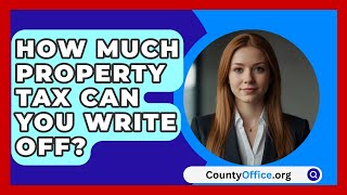 How Much Property Tax Can You Write Off  CountyOfficeorg [upl. by Llenaej456]