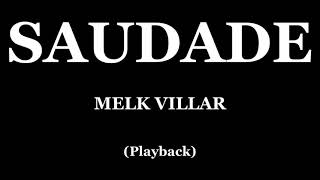 SAUDADE  MELK VILLAR PLAYBACK [upl. by Piwowar253]