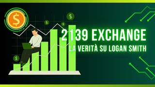 2139 Exchange La nuova Truffa delle Cryptovalute La verità su Logan Smith [upl. by Novert]