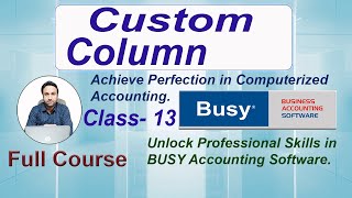 How To Make Custom Column In BUSY Accounting Software  Step By Step [upl. by Nylauqcaj]