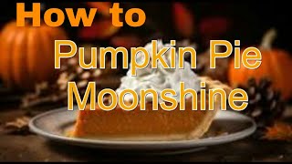 How to make Pumpkin Pie Moonshine [upl. by Talmud]