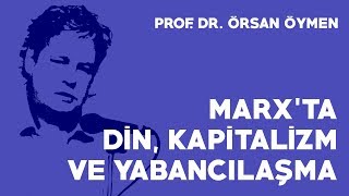 Marxta Din Kapitalizm ve Yabancılaşma  Prof Dr Örsan Öymen 2018 [upl. by Noreik]