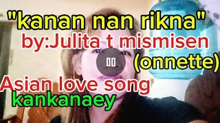 quotkanan nan riknaquotby Julita t mismisenaka onnette tami asian love song kankanaey song [upl. by Llebiram]