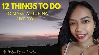 12 Things To DO To Make A Filipina Like You [upl. by Olrac76]