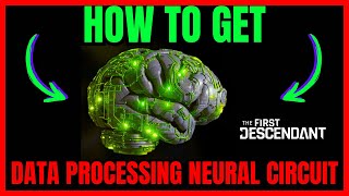 How To Get DATA PROCESSING NEURAL CIRCUIT In The First Descendant QUICK GUIDE [upl. by Asilej]