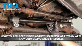 How to Replace Tie Rod Adjusting Sleeve at Pitman Arm 19992004 Jeep Grand Cherokee [upl. by Eycats162]