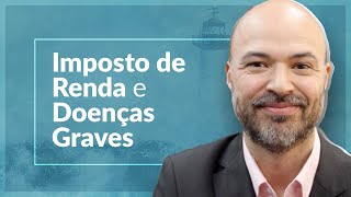 Imposto de Renda e Doenças Graves Como Solicitar a Isenção [upl. by Eleanore]