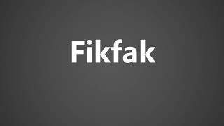 How To Pronounce Fikfak [upl. by Nnyladnarb]