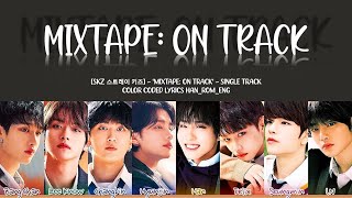 SKZ 스트레이 키즈  Mixtape ON TRACK Lyrics Color Coded HanRomEng [upl. by Rivkah]