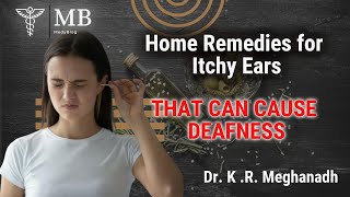 Home remedies for itchy ears that can make things worst  Dr K R Meghanadh  Medyblog [upl. by Hazelton]