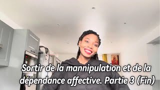 Sortir de la dépendance affective et de la manipulation  Partie 3 fin [upl. by Aynik67]