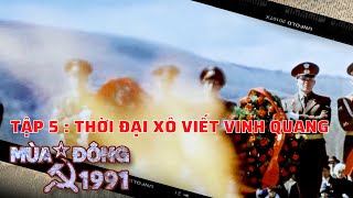 MÙA ĐÔNG 1991  TẬP 5 THỜI ĐẠI XÔ VIẾT VINH QUANG  Phim tài liệu 30 năm sự kiện Liên Xô tan rã [upl. by Bridget]