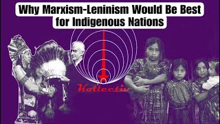 Why MarxismLeninism Would Be Best for Indigenous Nations [upl. by Latt]