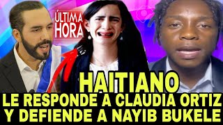 SANTO DIOS HAITIANO ENFURECIDO LE RESPONDE A CLAUDIA ORTIZ Y SALE ALA DEFENSA DE NAYIB BUKELE [upl. by Ongun50]