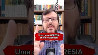 UMA GRAVE HERESIA SOBRE O ESPÍRITO [upl. by Juni]