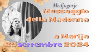 Medjugorje  Messaggio della Madonna a Marija  25 settembre 2024 [upl. by Frannie719]