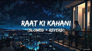 Raat ki Kahani  Mind Fresh Lofi Songs  Slowed and Reverb [upl. by Pet]