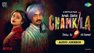 Amar Singh Chamkila  Full Album  Diljit Dosanjh Imtiaz Ali A R Rahman Irshad Kamil Parineeti [upl. by Abekam301]