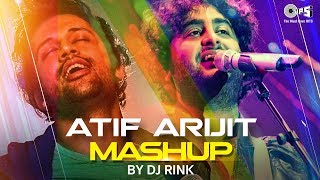 Atif Aslam amp Arijit Singh Mashup By DJ Rink  Atif Aslam songs  Arijit Singh Songs [upl. by Oicaroh661]