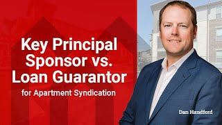 Key PrincipalSponsor vs Loan Guarantor for Apartment Syndication with Dan Handford [upl. by Assirahc]