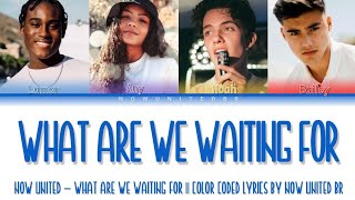 Now United  What Are We Waiting For  Color Coded Lyrics Legendado PTBR [upl. by Bryant]