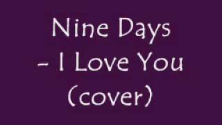 I Love You  Nine Days [upl. by Ettenauq]