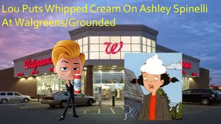 Lou Puts Whipped Cream On Ashley Spinelli At WalgreensGrounded [upl. by Eimerej279]