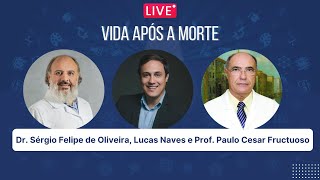 Vida após a morte  Dr Sérgio Felipe Lucas Naves e Prof Paulo Cesar Fructuoso [upl. by Antonella]