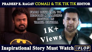 Inspirational Story of Editor Pradeep E Ragav  TikTikTikComali  FlopStory  Motivational Speech [upl. by Kingsley]