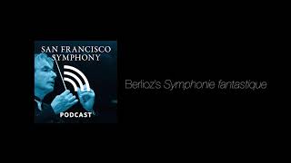 Program Note Podcast Berlioz’s Symphonie fantastique [upl. by Victoir775]