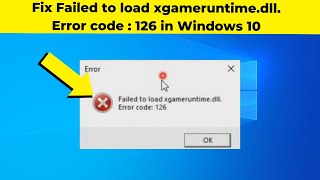 Fix Failed to load xgameruntimedll Error code  126 in Windows 10  How To Solve xgameruntime [upl. by Noram]