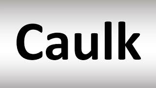 How to Pronounce Caulk [upl. by Rolandson957]