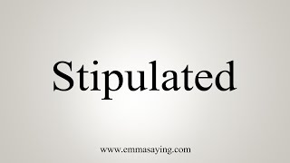 How To Say Stipulated [upl. by Huggins]