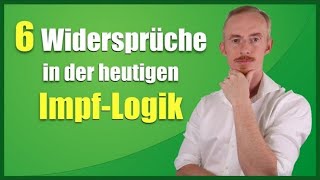 Impfen Pro und Contra  Die 6 Widersprüche in der heutigen Impflogik [upl. by Sascha]